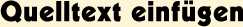 Quelltext einfügen